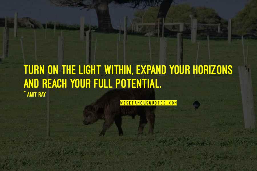 Expand Your Horizons Quotes By Amit Ray: Turn on the light within, expand your horizons