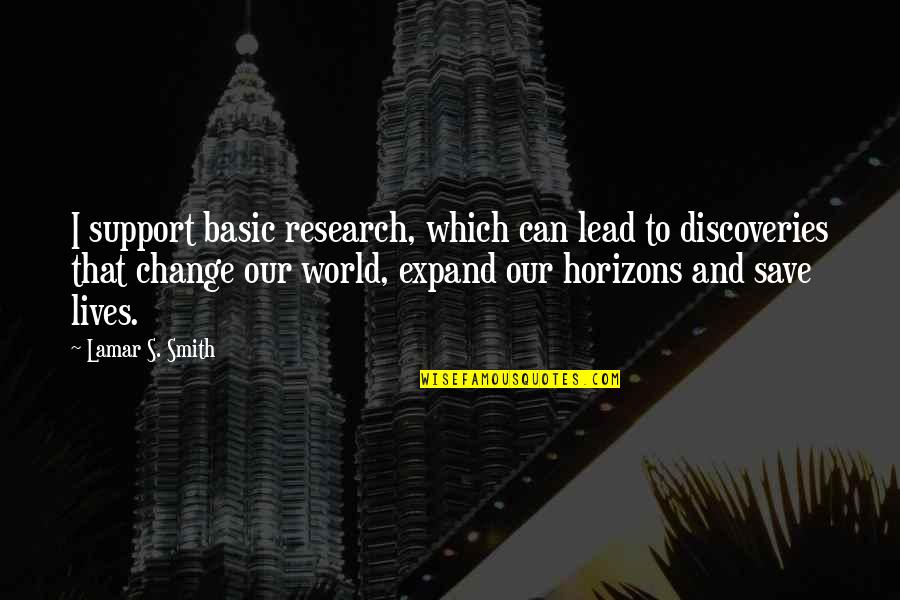 Expand Your Horizons Quotes By Lamar S. Smith: I support basic research, which can lead to