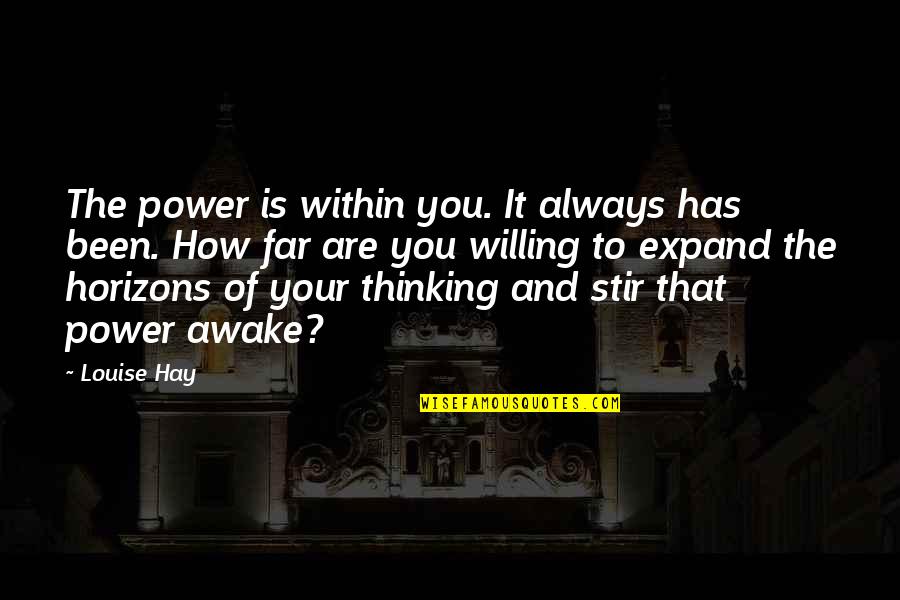 Expand Your Thinking Quotes By Louise Hay: The power is within you. It always has