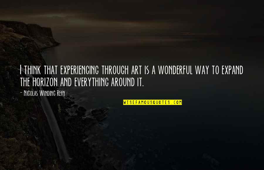 Expand Your Thinking Quotes By Nicolas Winding Refn: I think that experiencing through art is a