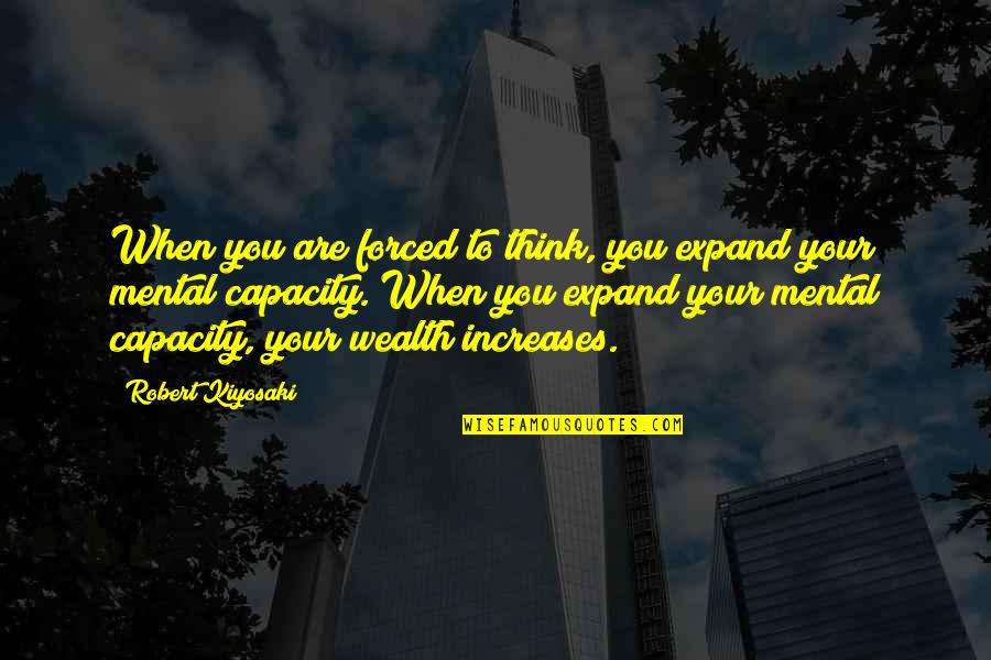 Expand Your Thinking Quotes By Robert Kiyosaki: When you are forced to think, you expand