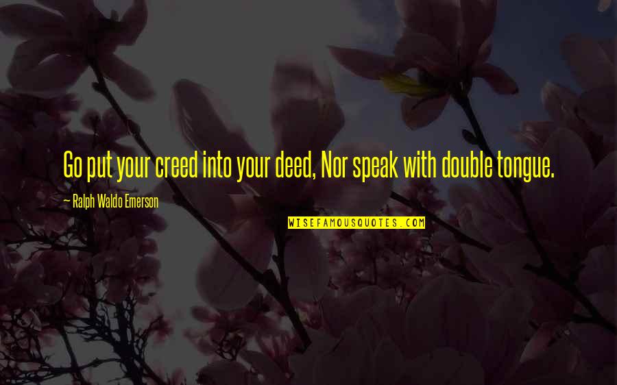 Expandable Baton Quotes By Ralph Waldo Emerson: Go put your creed into your deed, Nor Expandable Baton Quotes By Ralph Waldo Emerson: Go put your creed into your deed, Nor