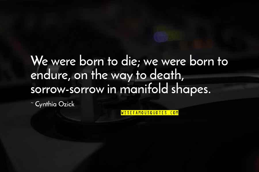 Expandable Quotes By Cynthia Ozick: We were born to die; we were born
