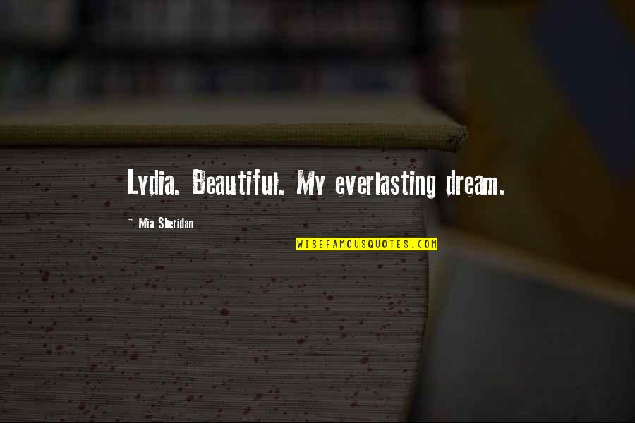 Expandable Quotes By Mia Sheridan: Lydia. Beautiful. My everlasting dream.