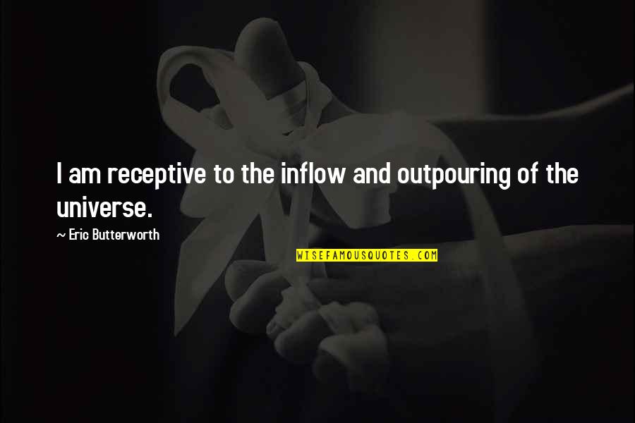 Expandia Banka Quotes By Eric Butterworth: I am receptive to the inflow and outpouring Expandia Banka Quotes By Eric Butterworth: I am receptive to the inflow and outpouring