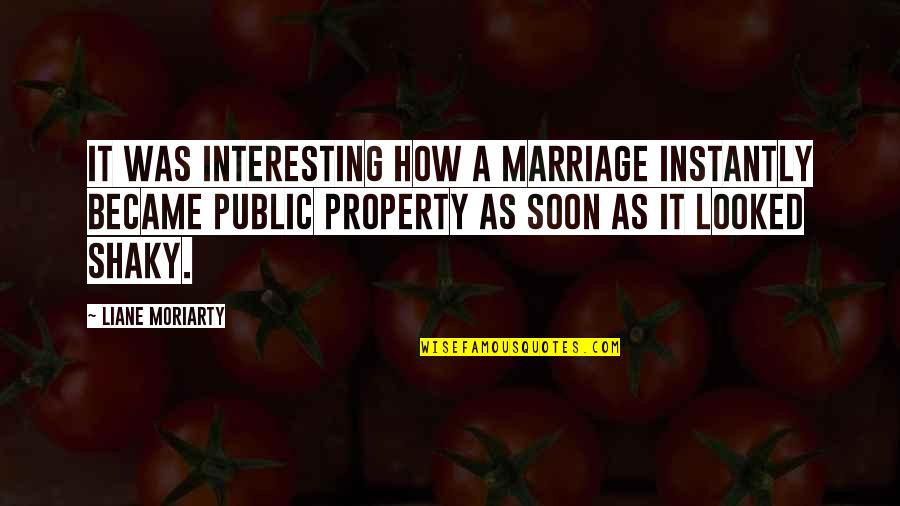 Expandia Banka Quotes By Liane Moriarty: It was interesting how a marriage instantly became Expandia Banka Quotes By Liane Moriarty: It was interesting how a marriage instantly became