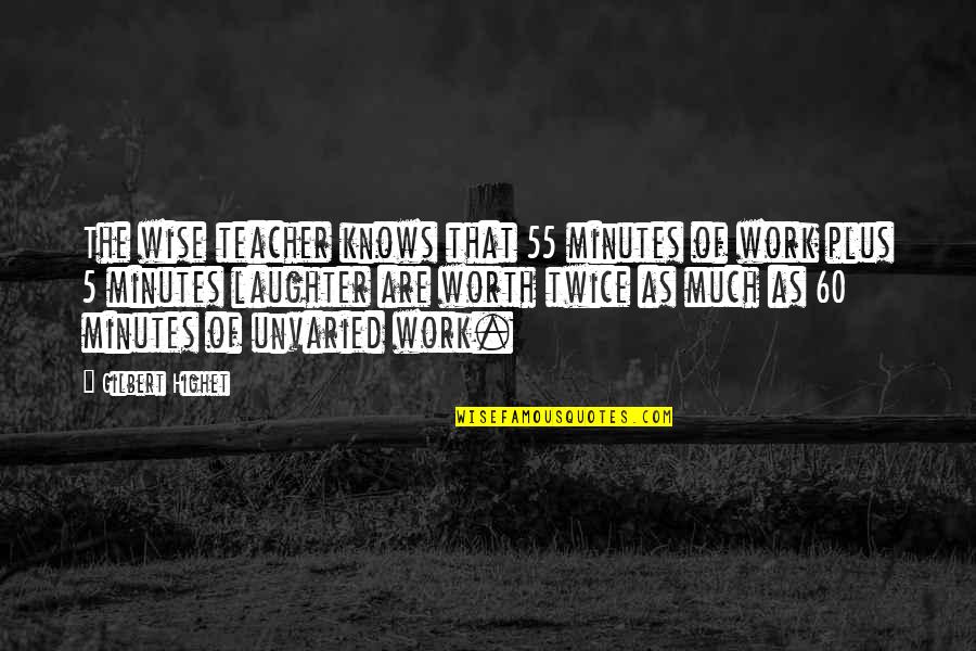 Expandiate Quotes By Gilbert Highet: The wise teacher knows that 55 minutes of