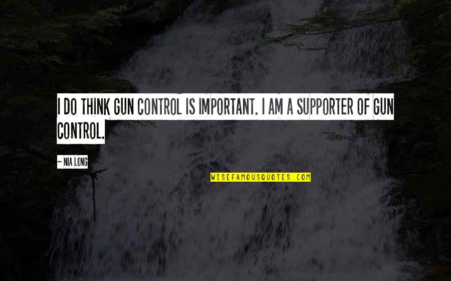 Expanding Awareness Quotes By Nia Long: I do think gun control is important. I