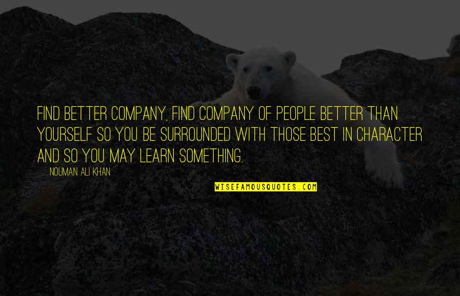 Expanding Awareness Quotes By Nouman Ali Khan: Find better company, find company of people better