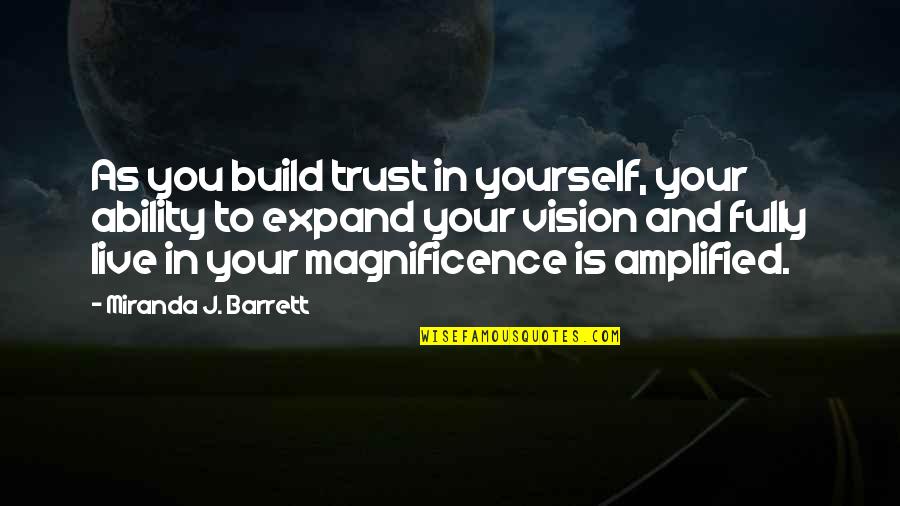 Expanding Consciousness Quotes By Miranda J. Barrett: As you build trust in yourself, your ability Expanding Consciousness Quotes By Miranda J. Barrett: As you build trust in yourself, your ability