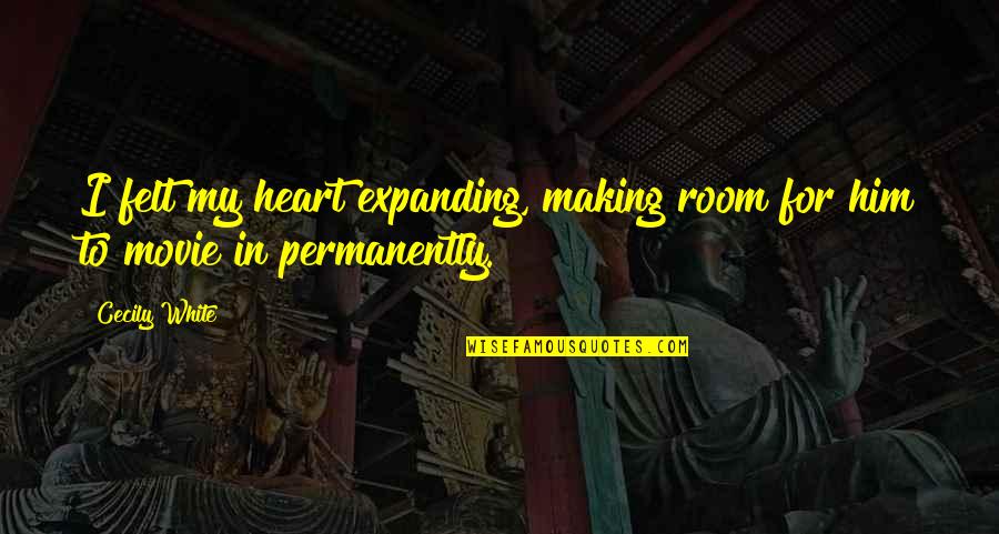 Expanding Heart Quotes By Cecily White: I felt my heart expanding, making room for