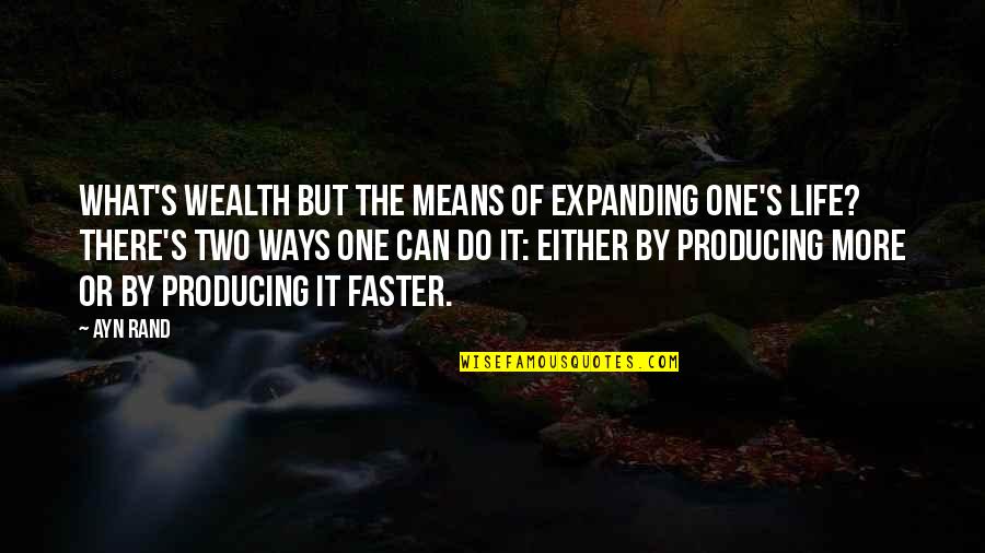 Expanding Your Life Quotes By Ayn Rand: What's wealth but the means of expanding one's