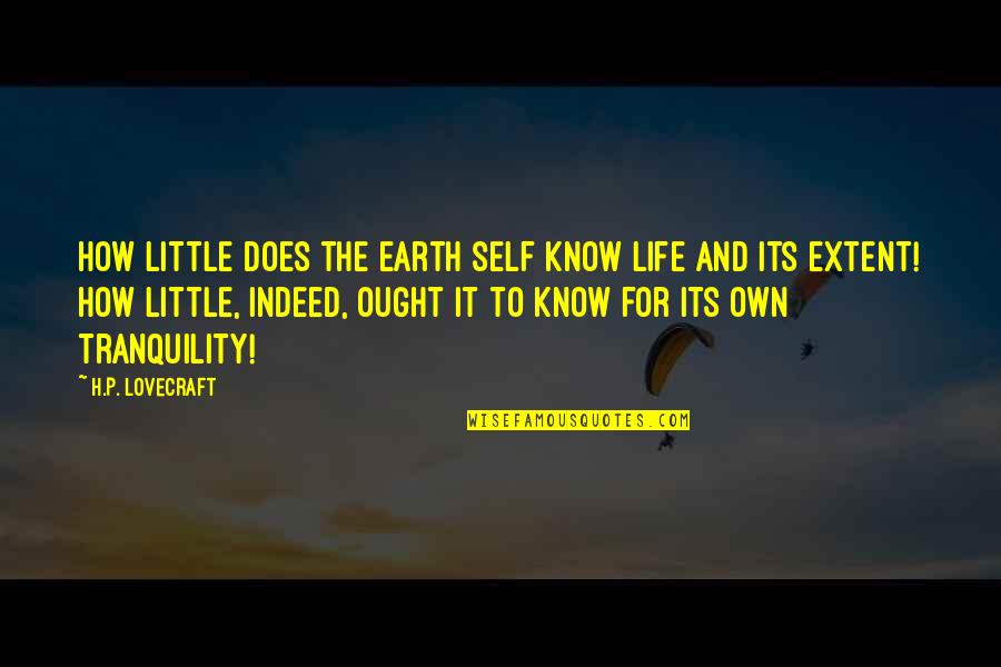 Expandir Frases Quotes By H.P. Lovecraft: How little does the earth self know life Expandir Frases Quotes By H.P. Lovecraft: How little does the earth self know life