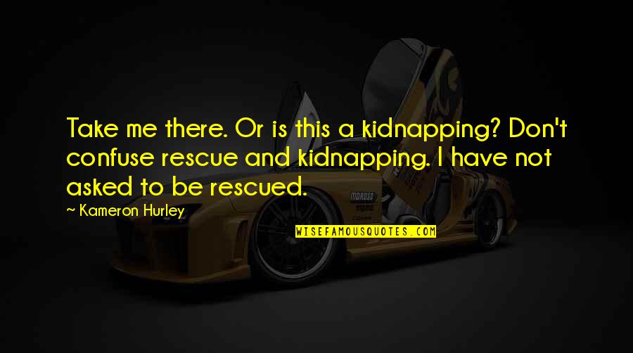 Expando Timothy Quotes By Kameron Hurley: Take me there. Or is this a kidnapping?