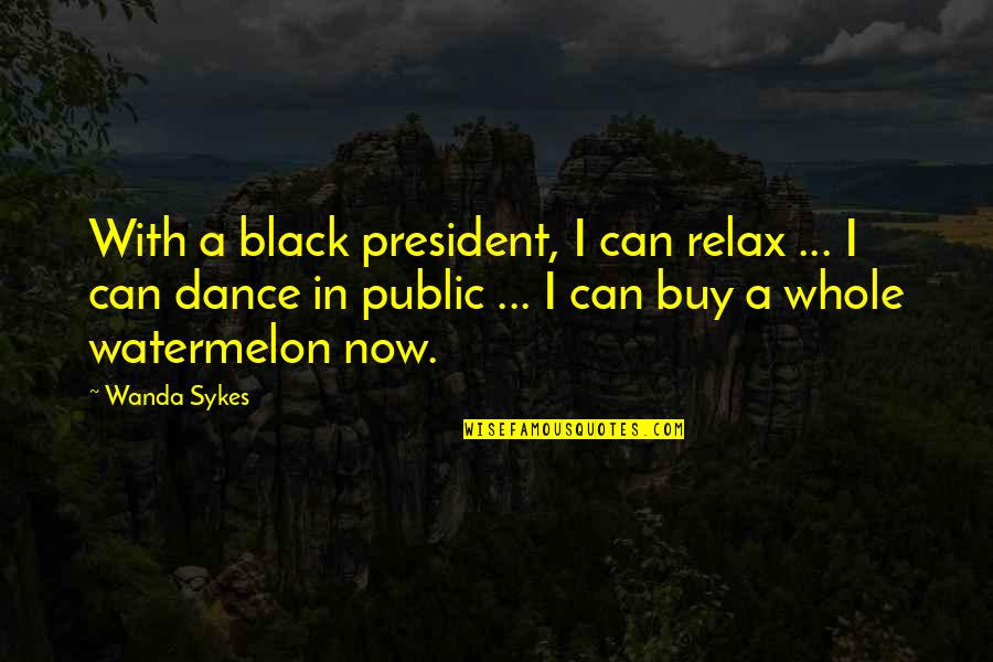 Expanses Quotes By Wanda Sykes: With a black president, I can relax ...