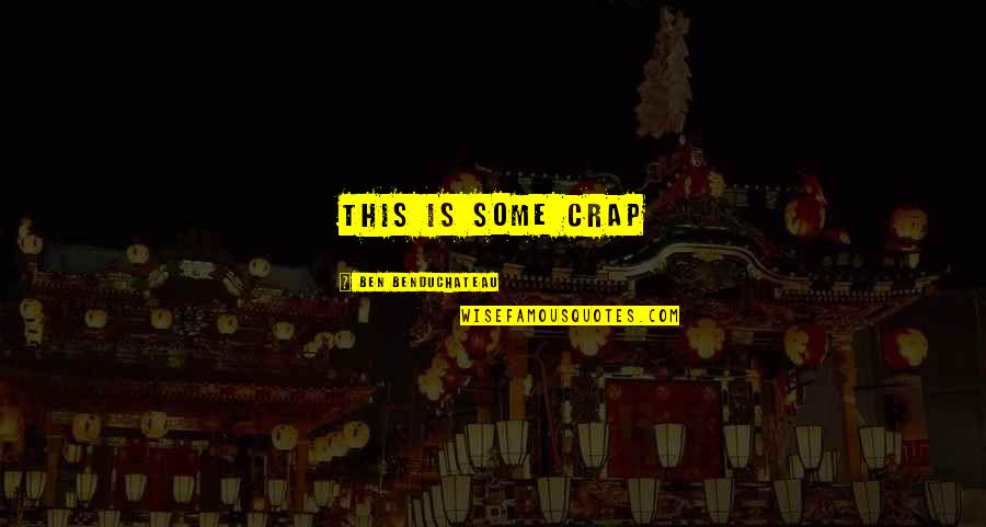 Expanses Show Quotes By Ben Benduchateau: This is some crap Expanses Show Quotes By Ben Benduchateau: This is some crap