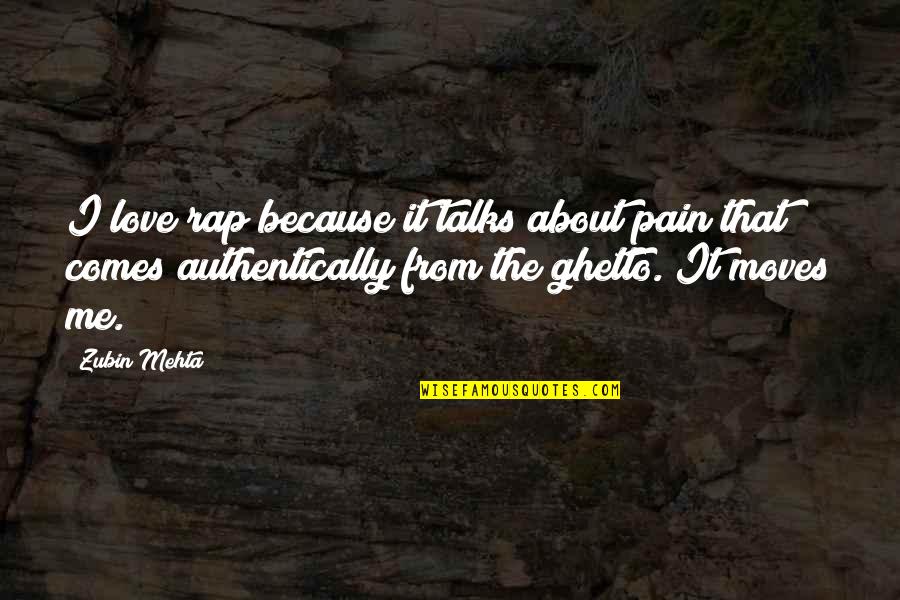 Expansible Army Quotes By Zubin Mehta: I love rap because it talks about pain Expansible Army Quotes By Zubin Mehta: I love rap because it talks about pain