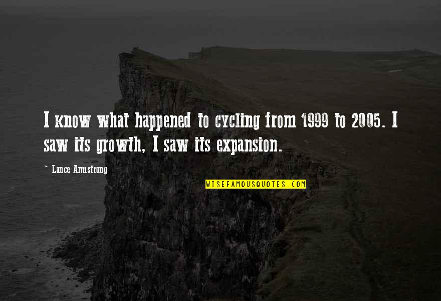 Expansion Growth Quotes By Lance Armstrong: I know what happened to cycling from 1999