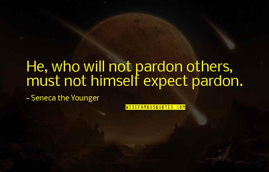 Expansion Growth Quotes By Seneca The Younger: He, who will not pardon others, must not