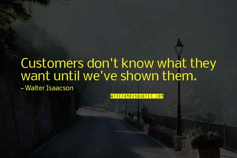 Expansion In Math Quotes By Walter Isaacson: Customers don't know what they want until we've