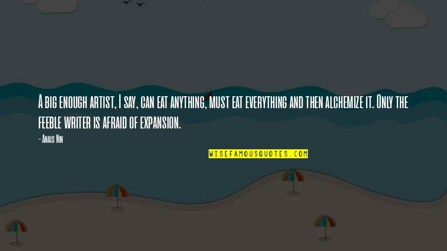 Expansion Quotes By Anais Nin: A big enough artist, I say, can eat