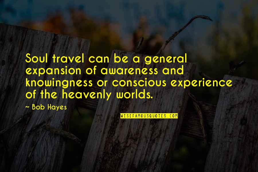 Expansion Quotes By Bob Hayes: Soul travel can be a general expansion of