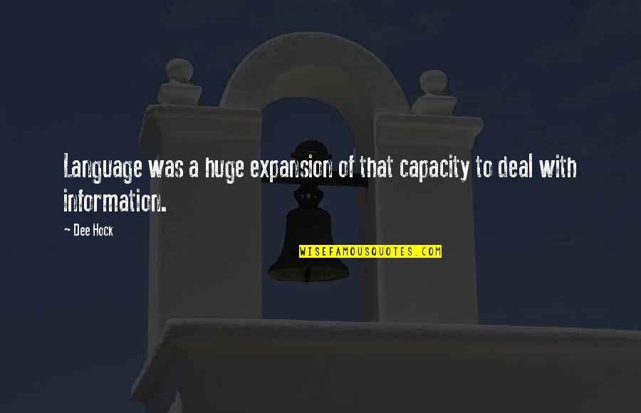 Expansion Quotes By Dee Hock: Language was a huge expansion of that capacity
