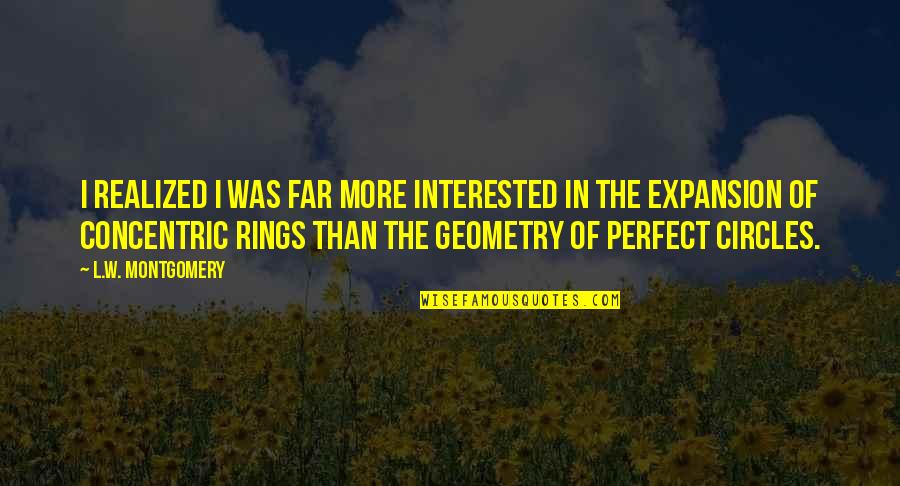 Expansion Quotes By L.W. Montgomery: I realized I was far more interested in