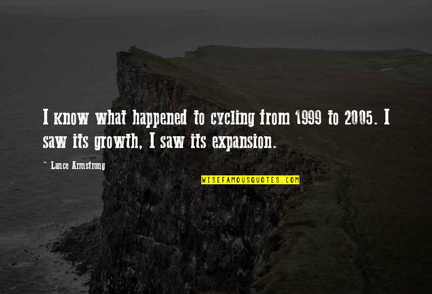 Expansion Quotes By Lance Armstrong: I know what happened to cycling from 1999