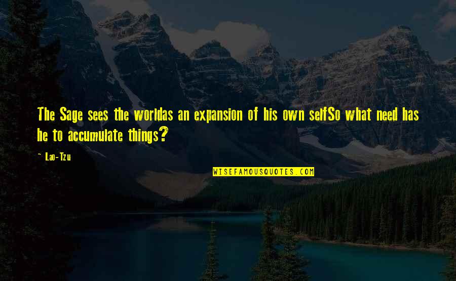 Expansion Quotes By Lao-Tzu: The Sage sees the worldas an expansion of