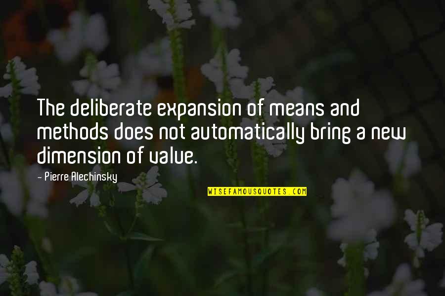 Expansion Quotes By Pierre Alechinsky: The deliberate expansion of means and methods does