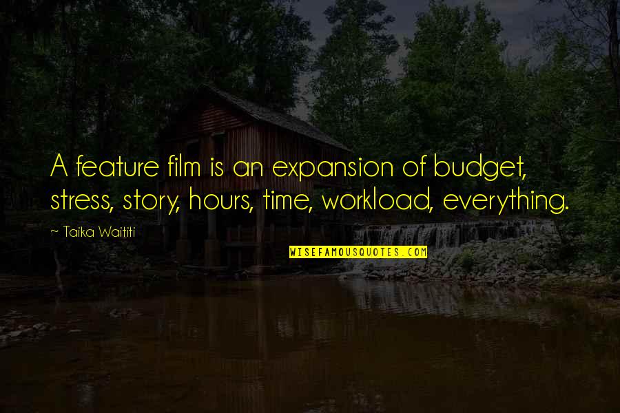 Expansion Quotes By Taika Waititi: A feature film is an expansion of budget,