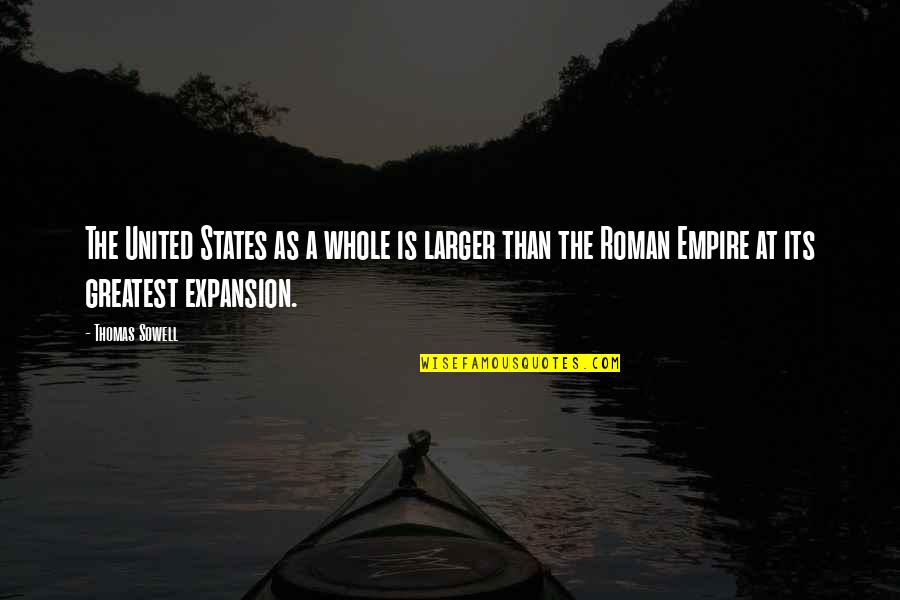 Expansion Quotes By Thomas Sowell: The United States as a whole is larger