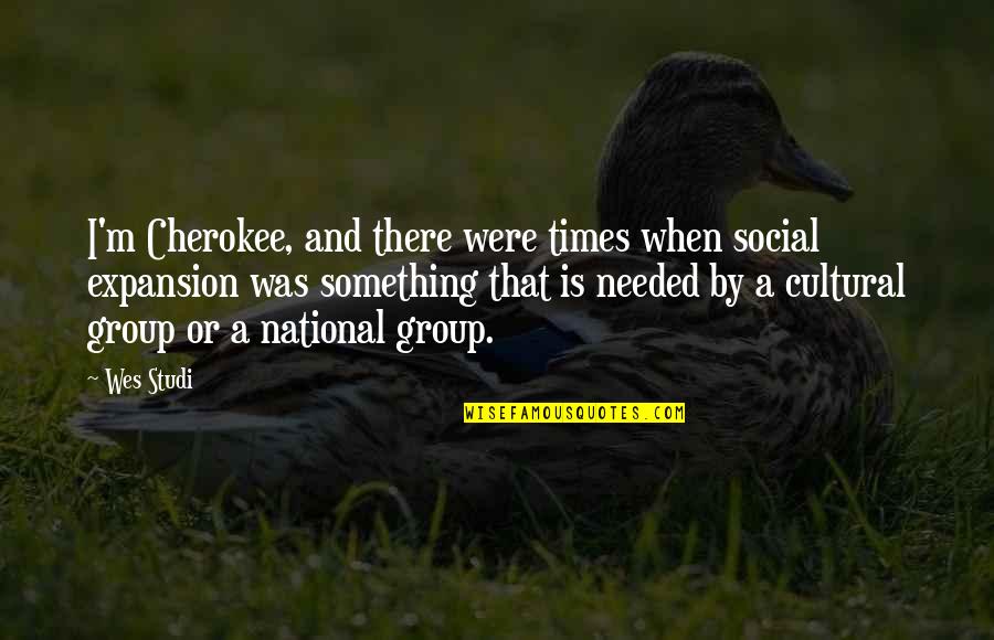 Expansion Quotes By Wes Studi: I'm Cherokee, and there were times when social