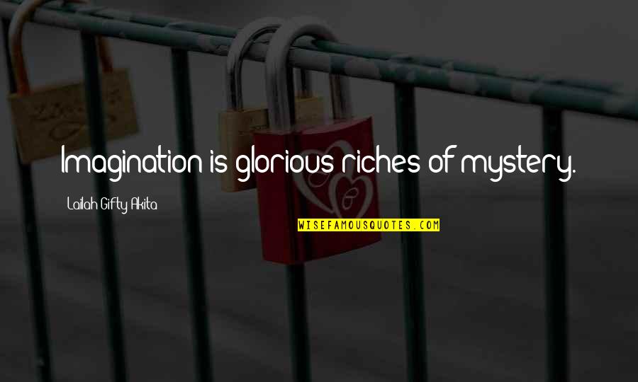 Expansionism Quotes By Lailah Gifty Akita: Imagination is glorious riches of mystery.