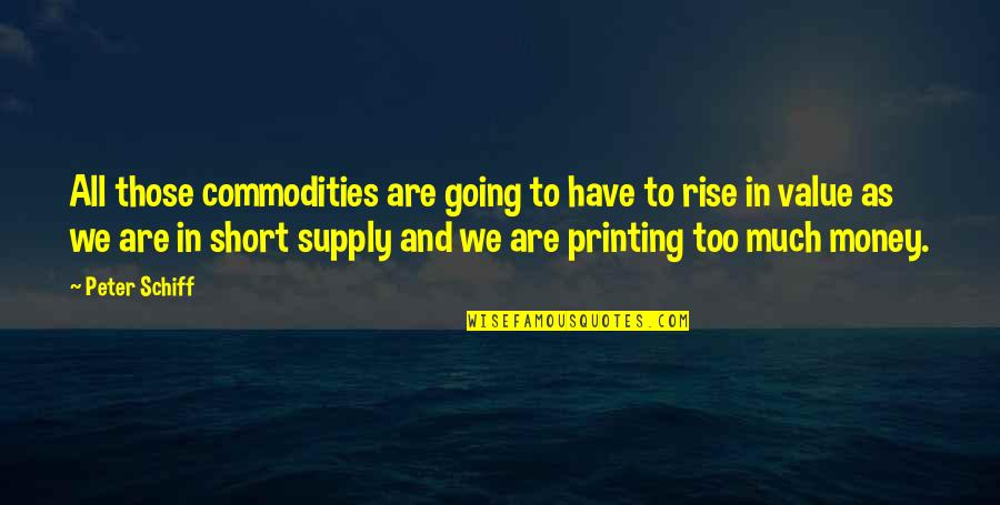 Expansionist Policy Quotes By Peter Schiff: All those commodities are going to have to