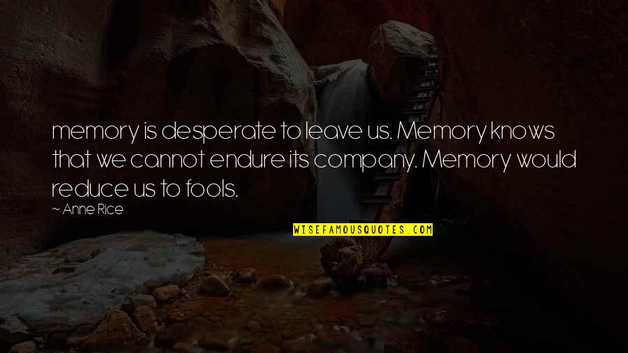 Expansionist Quotes By Anne Rice: memory is desperate to leave us. Memory knows Expansionist Quotes By Anne Rice: memory is desperate to leave us. Memory knows