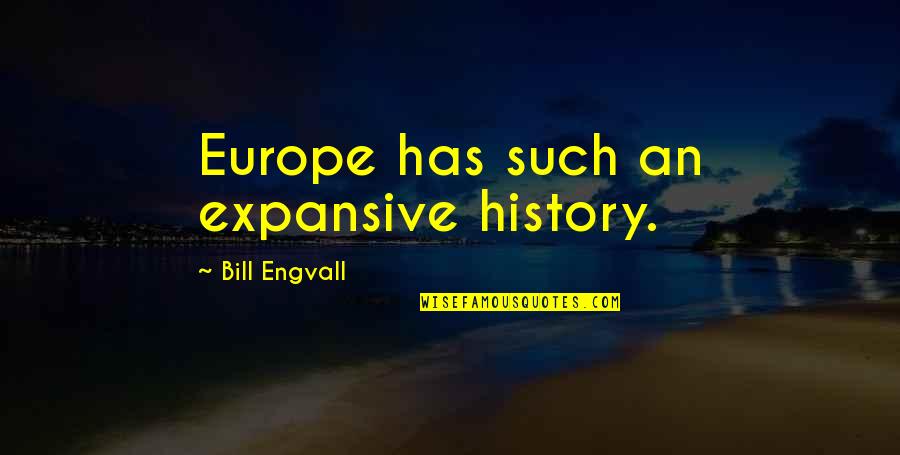 Expansive Quotes By Bill Engvall: Europe has such an expansive history.