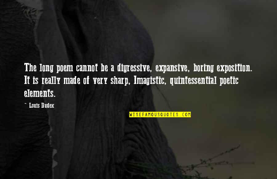 Expansive Quotes By Louis Dudek: The long poem cannot be a digressive, expansive,