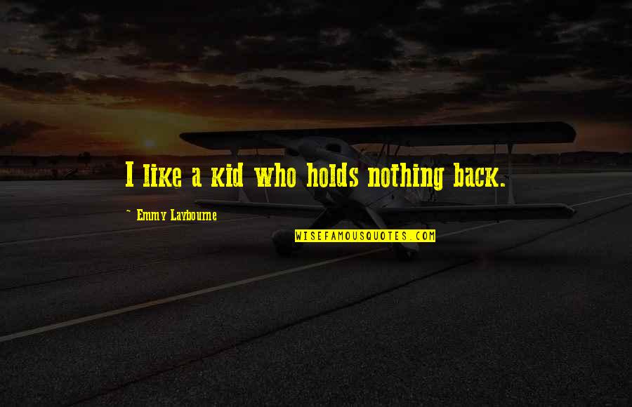 Expansiveness Poems Quotes By Emmy Laybourne: I like a kid who holds nothing back. Expansiveness Poems Quotes By Emmy Laybourne: I like a kid who holds nothing back.