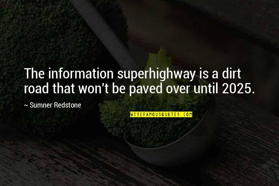 Expat Life Quotes By Sumner Redstone: The information superhighway is a dirt road that