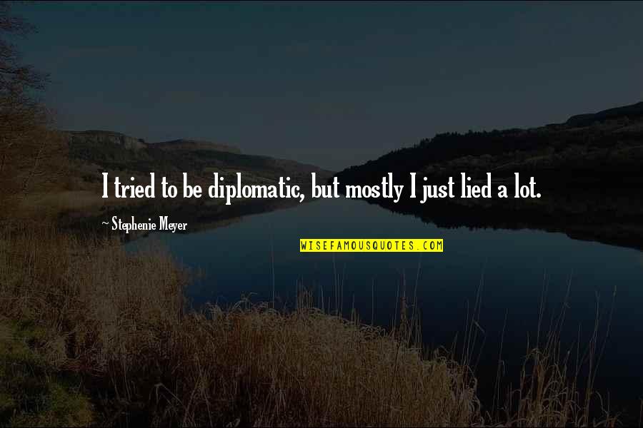 Expatiate In A Sentence Quotes By Stephenie Meyer: I tried to be diplomatic, but mostly I