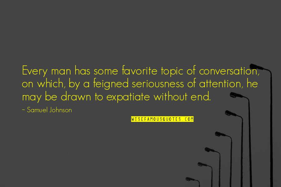 Expatiate Quotes By Samuel Johnson: Every man has some favorite topic of conversation,