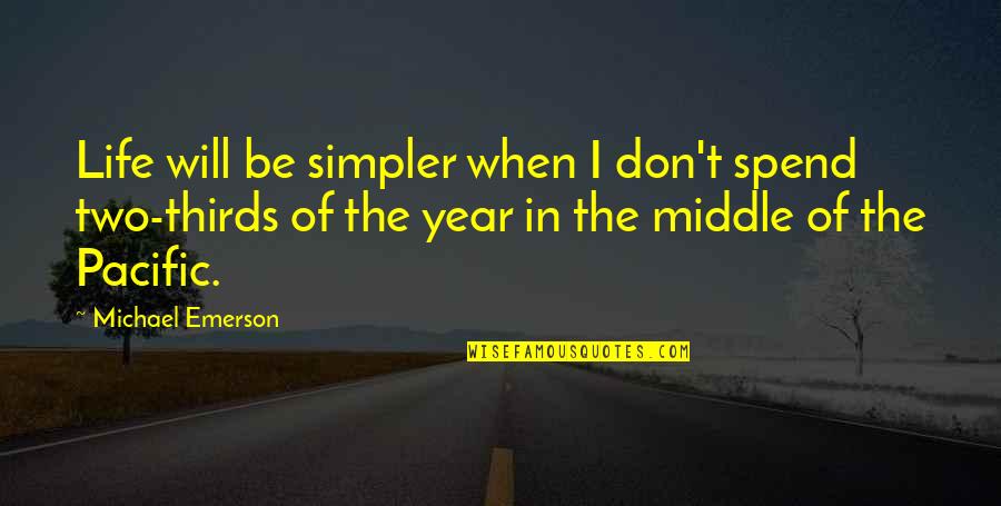 Expatiation Quotes By Michael Emerson: Life will be simpler when I don't spend