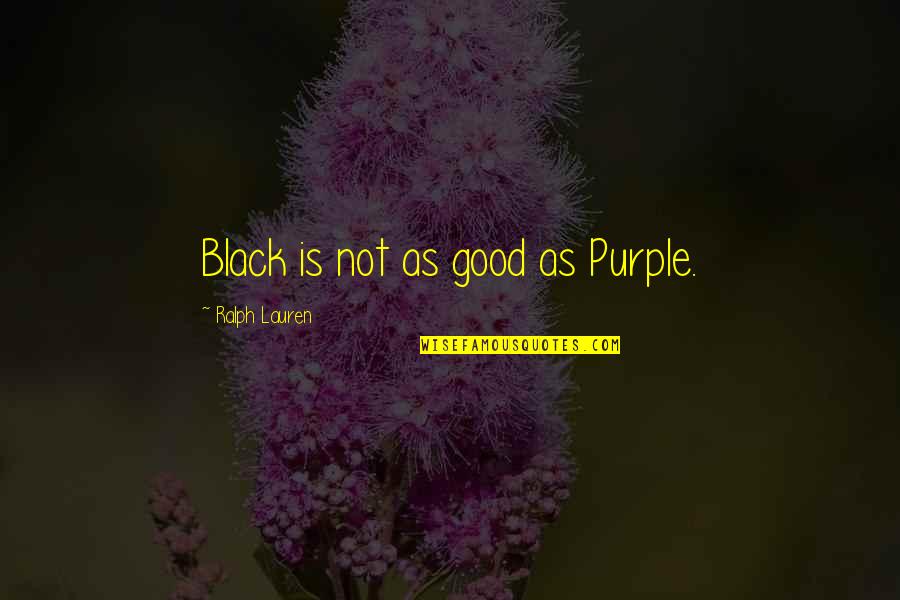 Expatiation Quotes By Ralph Lauren: Black is not as good as Purple.