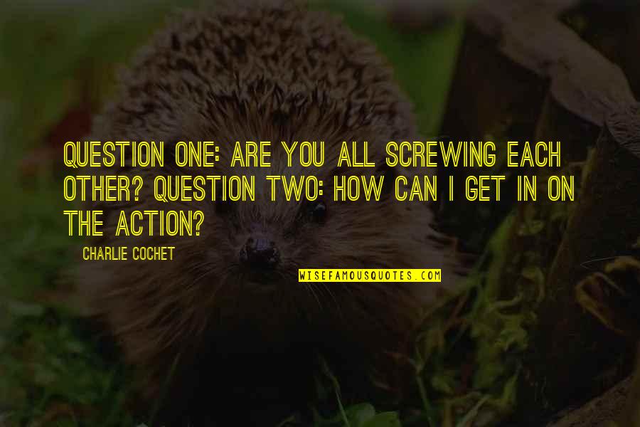 Expatiations Quotes By Charlie Cochet: Question one: are you all screwing each other?