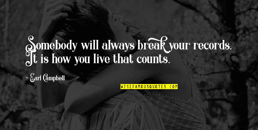 Expats Living Far From Home Quotes By Earl Campbell: Somebody will always break your records. It is