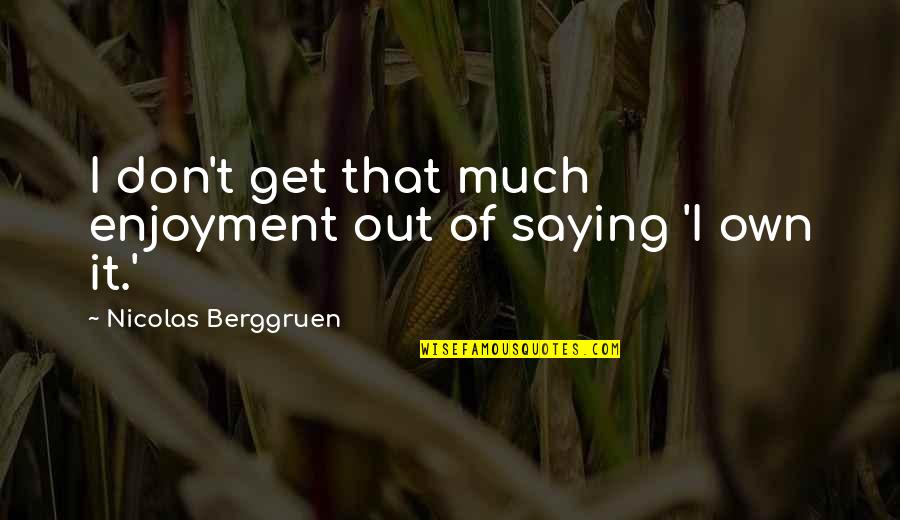 Expats Quotes By Nicolas Berggruen: I don't get that much enjoyment out of