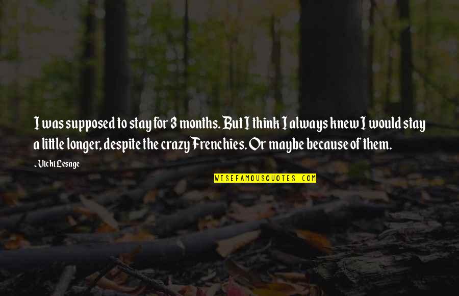 Expats Quotes By Vicki Lesage: I was supposed to stay for 3 months. Expats Quotes By Vicki Lesage: I was supposed to stay for 3 months.