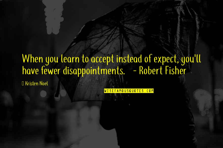 Expect Accept Quotes By Kristen Noel: When you learn to accept instead of expect,